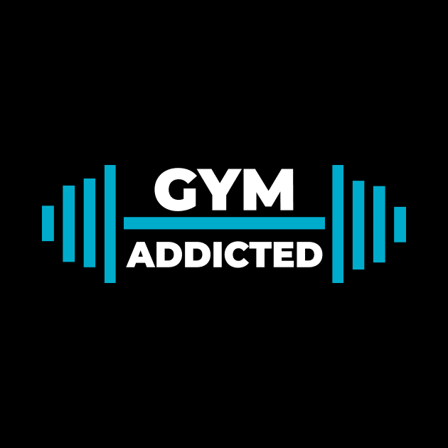 Gym addicted-best motivational t-shirt for workout by Sezoman