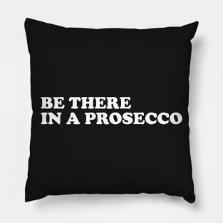 Be there in a prosecco Pillow