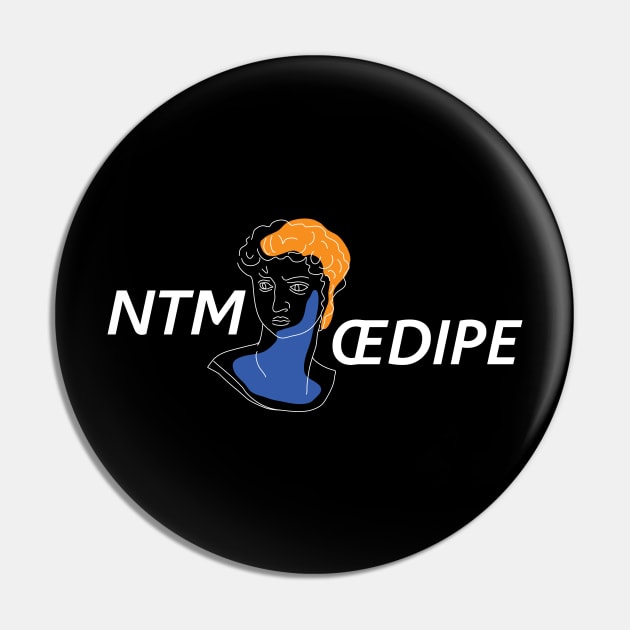 NTM Oedipe Pin by JFCharles