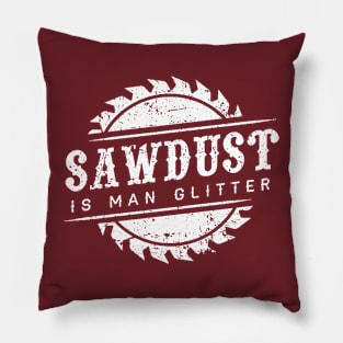 SAWDUST IS MAN GLITTER Pillow