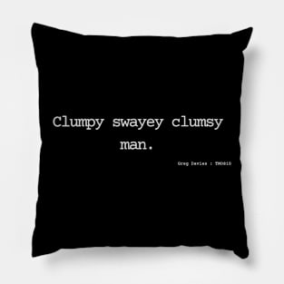 Clumpy swayey clumsy man. Pillow