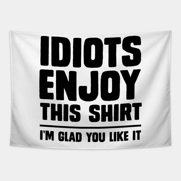 Idiots enjoy this shirt Tapestry by Portals