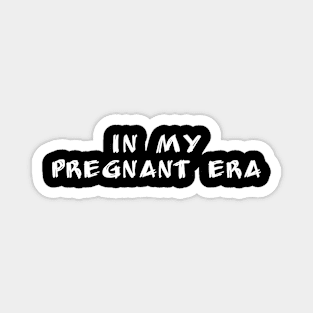 in my pregnant era Magnet