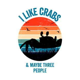 I like crabs and maybe three people T-Shirt