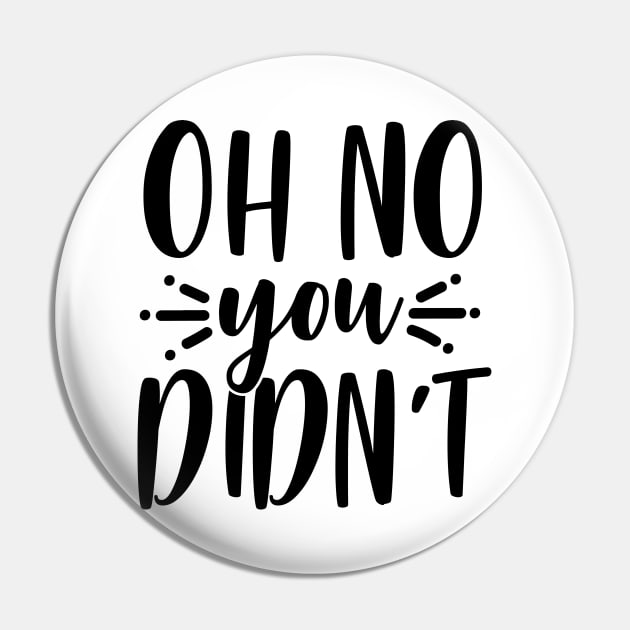 Oh No You Didn't Pin by Rise And Design