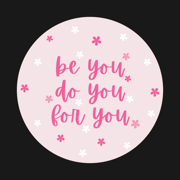 Be you, do you, for you by Feminist Vibes