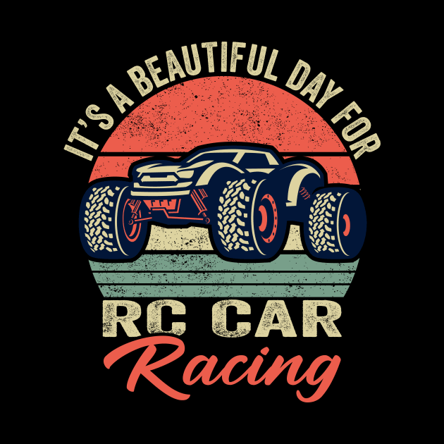 It's A Beautiful Day for RC Car Racing by Crazyshirtgifts