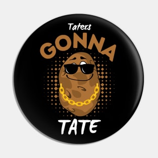 Taters Gonna Tate Cool And Funny Potato Pin