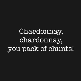 Chardonnay, you pack of chunts – Kath & Kim – White type T-Shirt