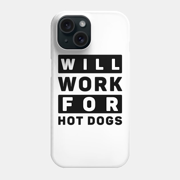 Will Work For Hot Dogs Phone Case by khalmer