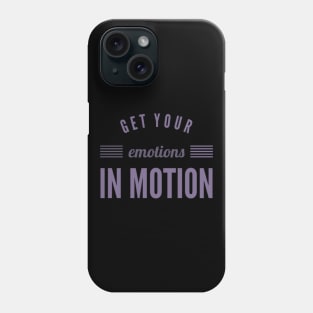 Get your emotions in motion Phone Case