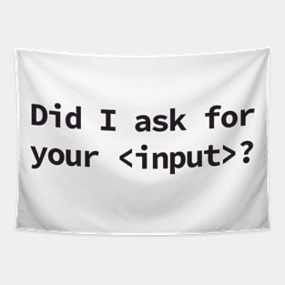 Did I Ask for Your input coding humor Tapestry