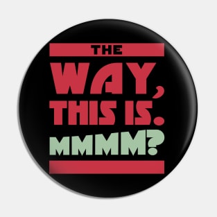 "The Way, This Is" Pin