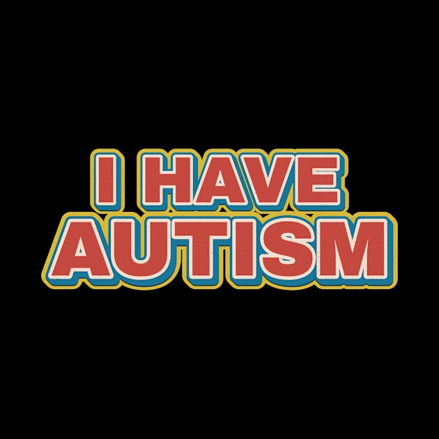 I Have Autism - retro funny by SUMAMARU