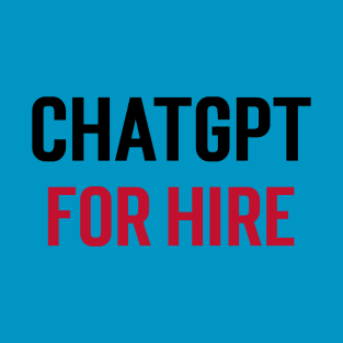 ChatGPT for Hire T-Shirt