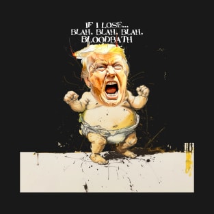 by Trump: If I Lose... blah, blah, blah, Bloodbath on a Dark (Knocked Out) background T-Shirt