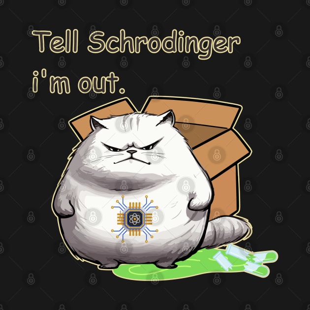 Tell Schrodinger, I'm Out by Moulezitouna