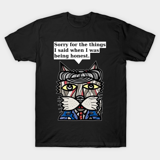 "Sorry for the things I said when I was being honest." T-Shirt by The BuddaKats