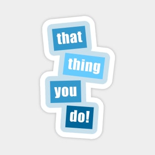 That Thing You Do (Blue) Magnet