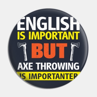 English is Important but Axe Throwing is Importanter Funny Pin