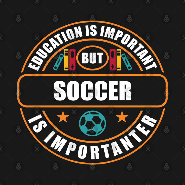 Education Is Important But Soccer Is Importanter by RadStar