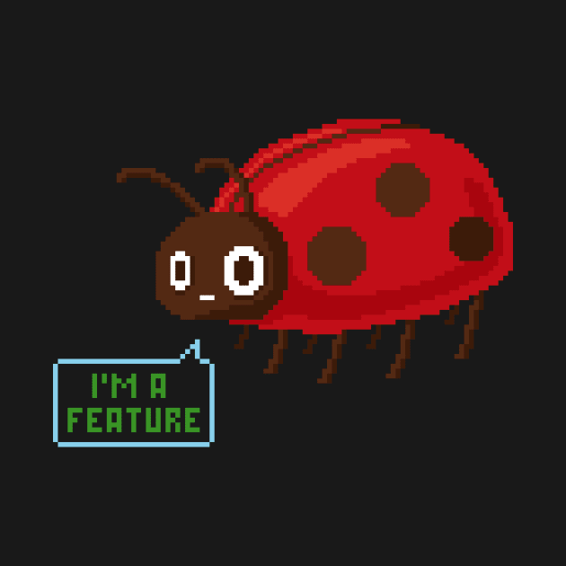 I’m a feature - Software development - Ladybug by deadlypixel