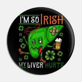 I'm so Irish my Liver hurts I Funny St. Patrick's Day design Pin