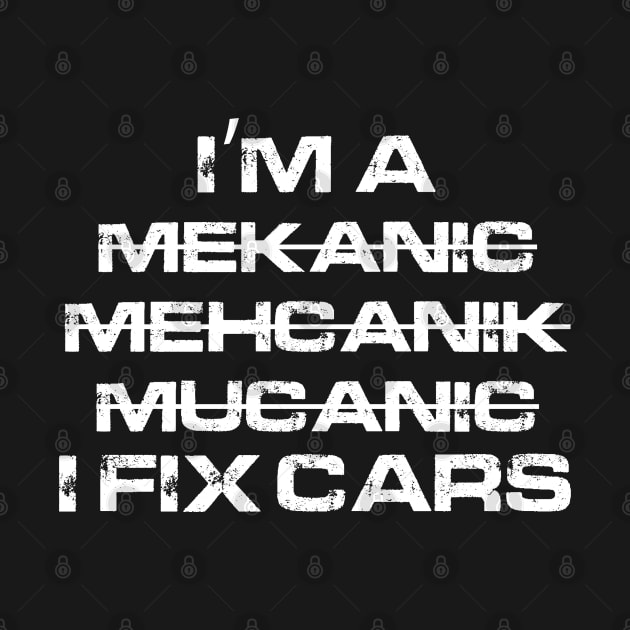 I'm A Mekanic - I Fix cars by funkymonkeytees