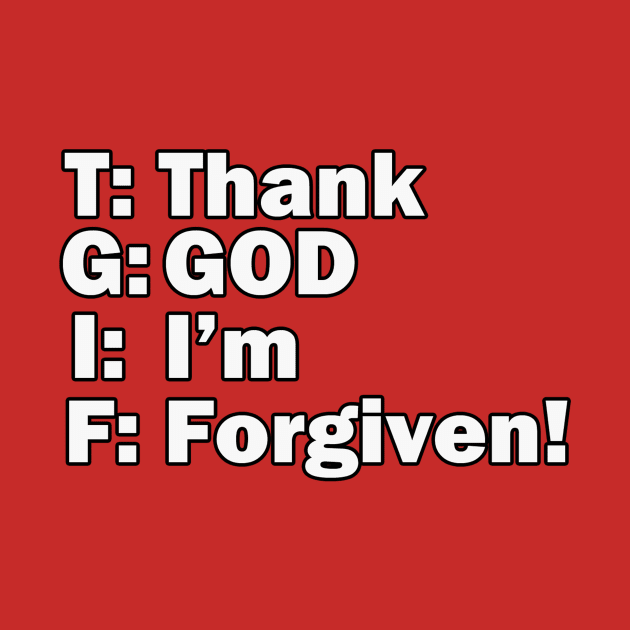 Jesus T-Shirts TGIF - Thank God I'm Forgiven by KSMusselman