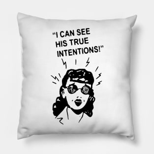 I can See his true intentions t shirt Pillow