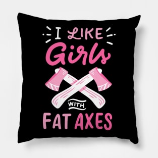 I Like Girls With Fat Axes Pillow