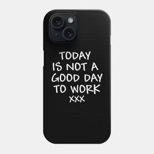 Today is not a good day to work - white text Phone Case