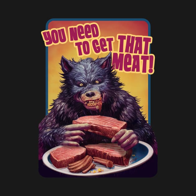 You Need To Get That Meat by TeeLabs