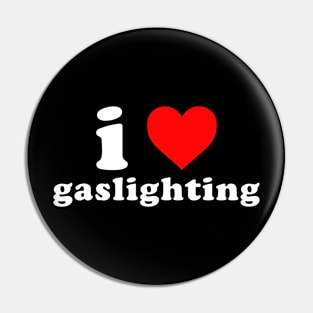 I love gaslighting Pin