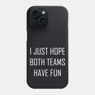 I Just Hope Both Teams Have Fun Phone Case