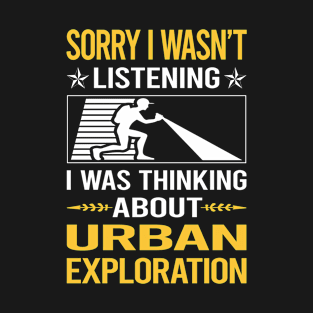 Sorry I Was Not Listening Urban Exploration T-Shirt