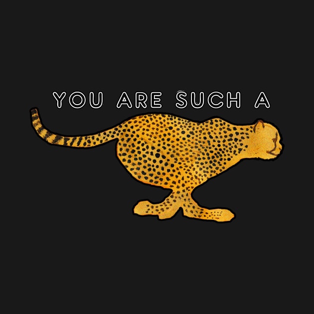 You are such a cheetah by Shyflyer