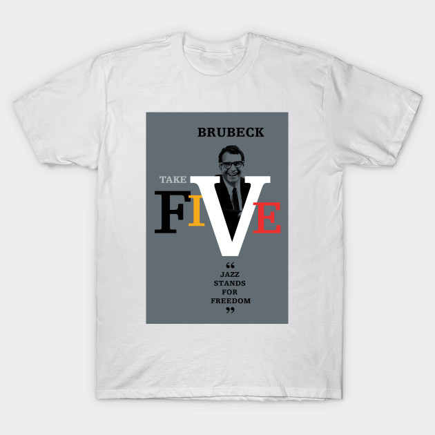 Dave Brubeck Take Five Dave Brubeck T Shirt Teepublic