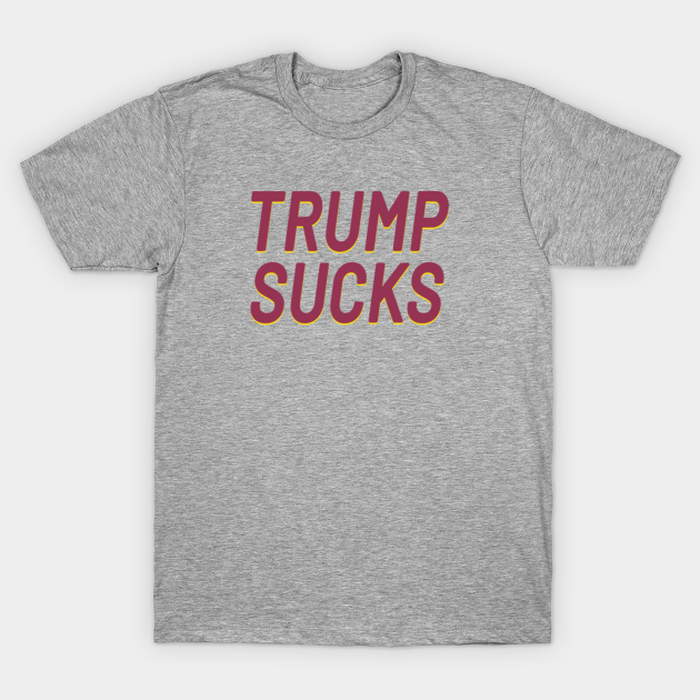 Donald Trump Sucks 2020 President Donald Trump Sucks - Donald Trump Sucks - T-Shirt