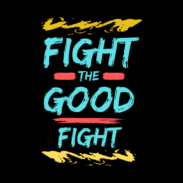 Fight the Good Fight | Christian Typography by All Things Gospel