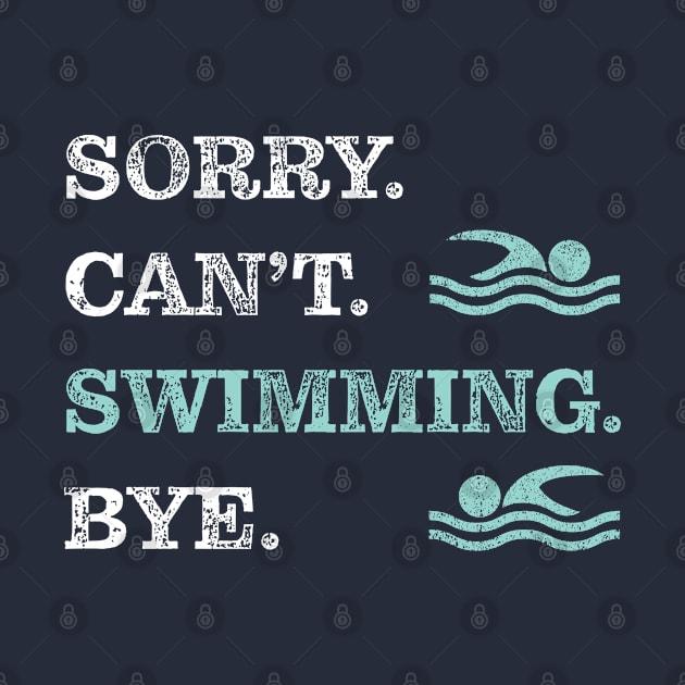 Sorry. Can't. Swimming. Bye. Funny design for swimmers by orumcartoons