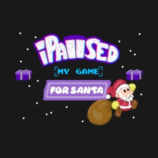 I Paused my Game for Santa T-Shirt