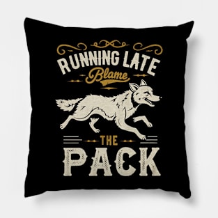 Running Late Blame The Pack Pillow