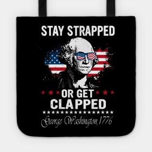 Stay Strapped Or Get Clapped George Washington Flag American Tote