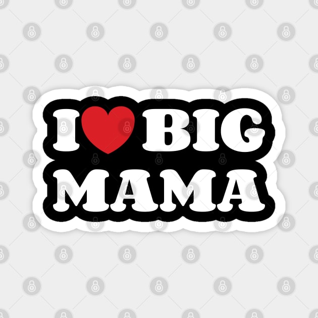 I Heart Big Mama v2 Magnet by Emma