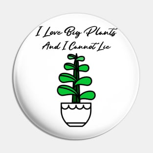 I Love Big Plants And I Cannot Lie! Pin