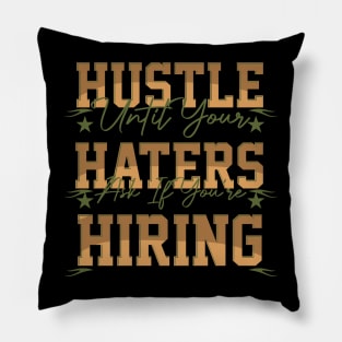 hustle until your haters ask if you're hiring Pillow