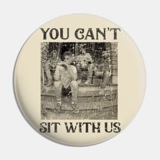 Can't Sit With Us - Vintage Pin