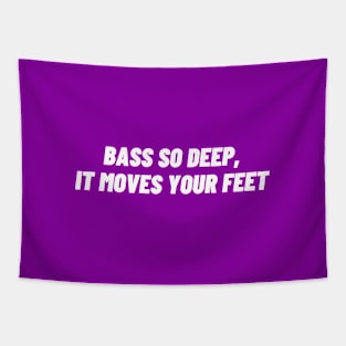 Bass so deep, it moves your feet Tapestry