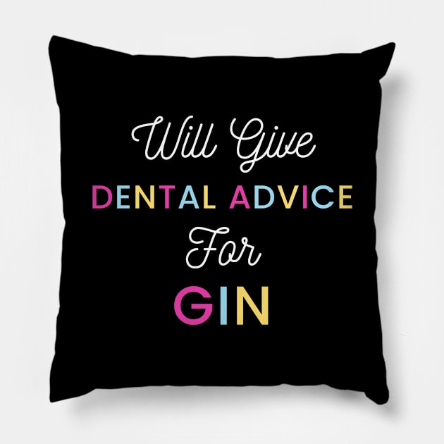 Will give dental advice for gin multicolour typography design for gin loving dentists and orthodontists Pillow by BlueLightDesign